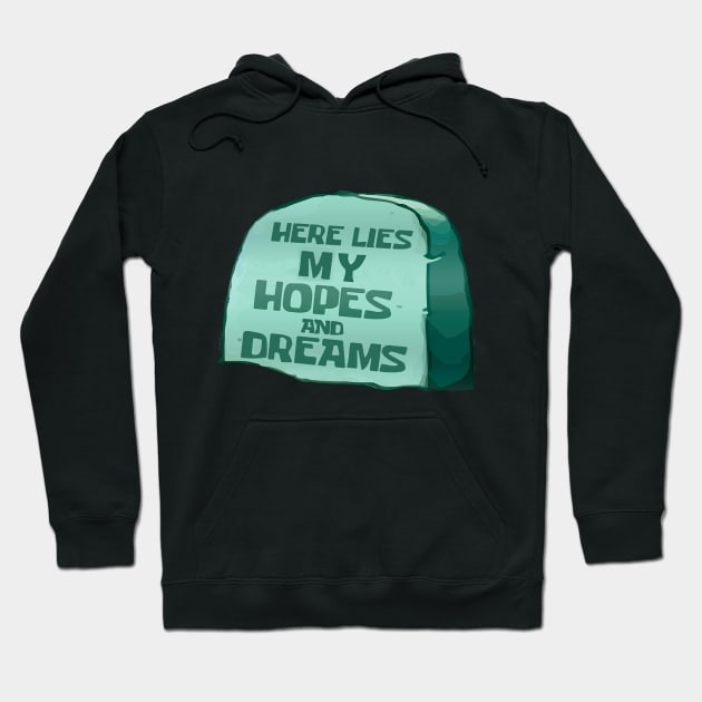 Here lies my hopes and dreams Hoodie by Qwerty